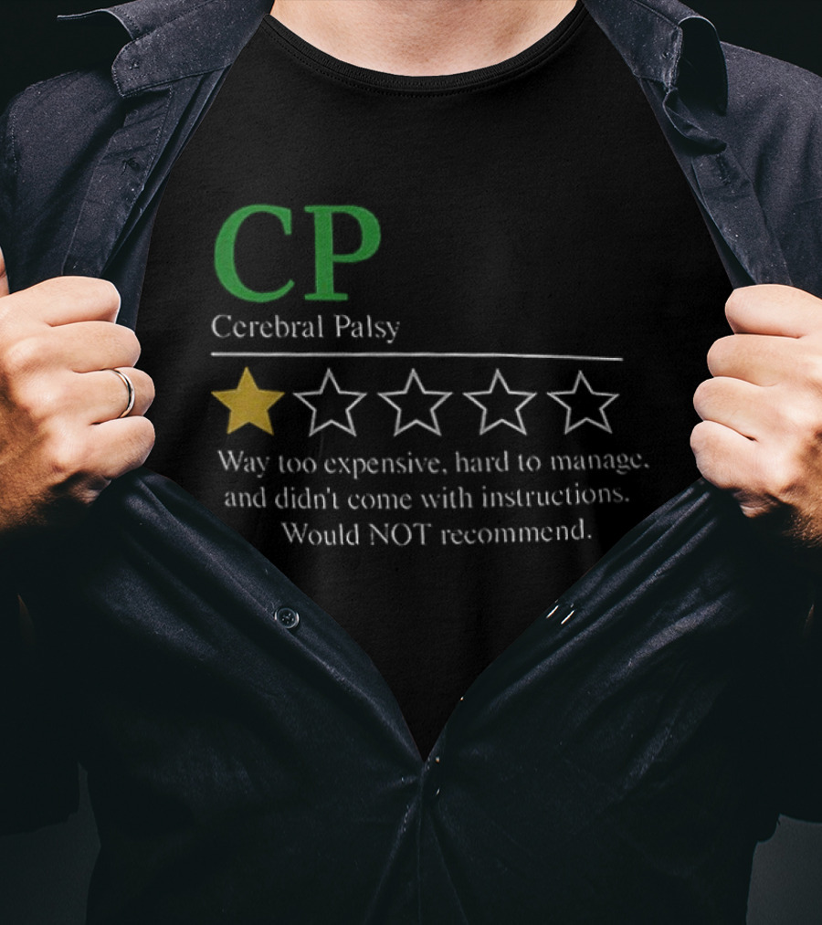 CP Cerebral Palsy 1 Star Way Too Expensive Hard To Manage Would Not Recommend T-Shirt