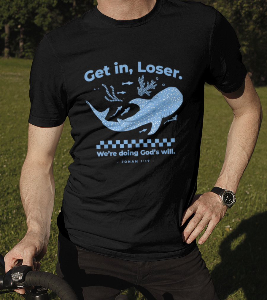 Get In Loser We're Doing God's Will Jonah 1:17 Christian Message Whale Ocean T-Shirt