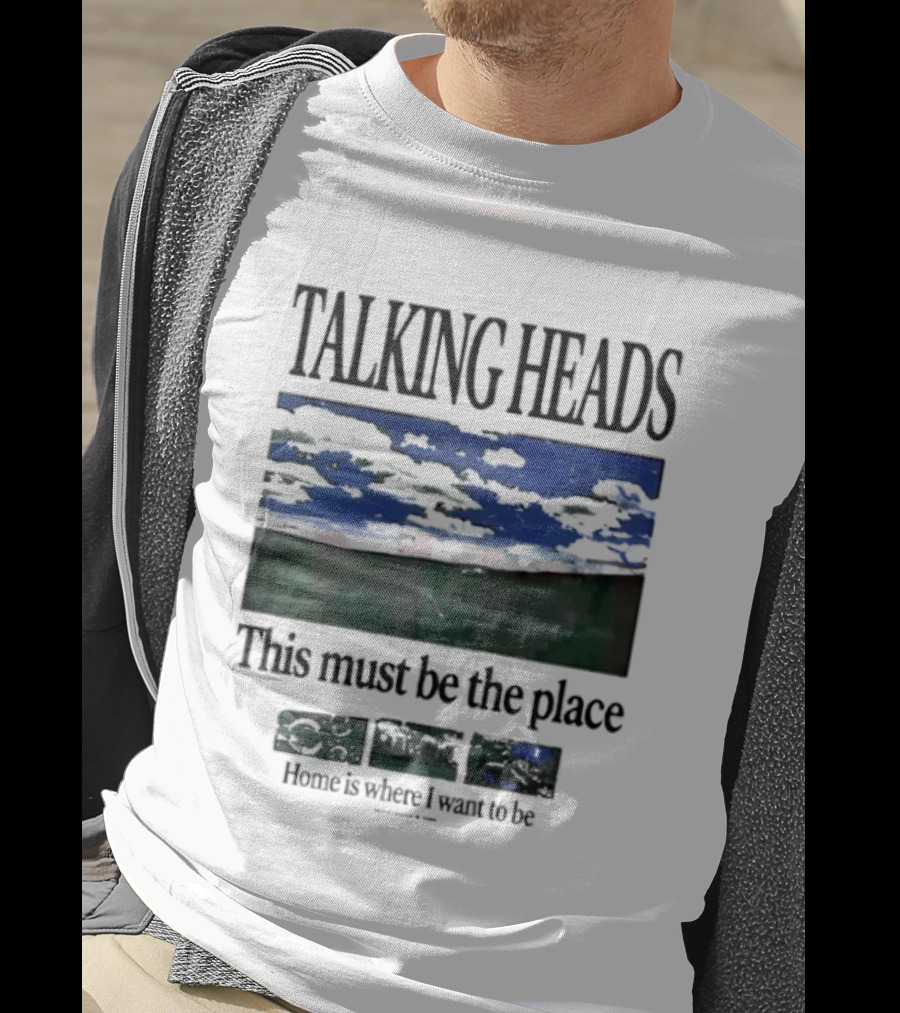 Talking Heads This Must Be The Place Home Is Where I Want To Be T-Shirt