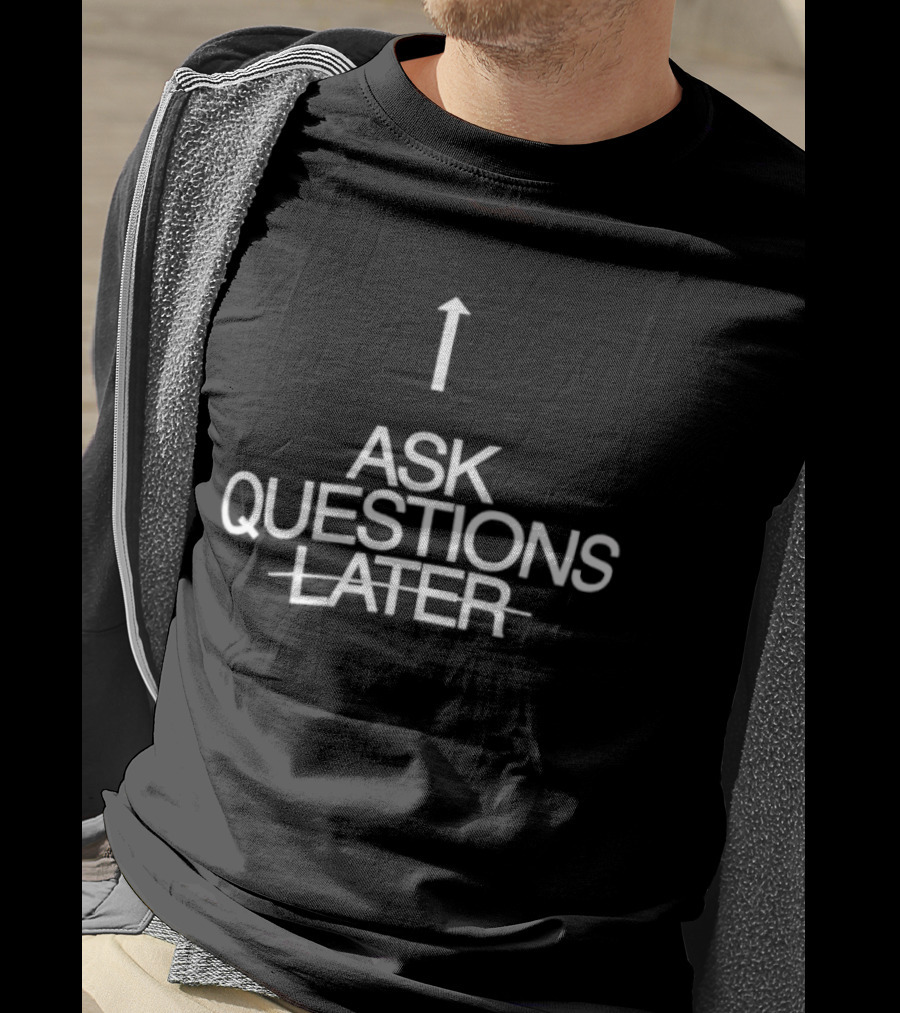 Up Arrow Ask Questions Later T-Shirt