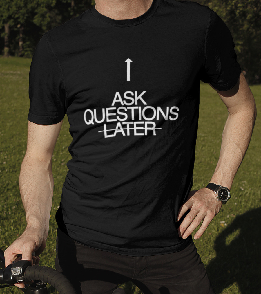 Up Arrow Ask Questions Later T-Shirt