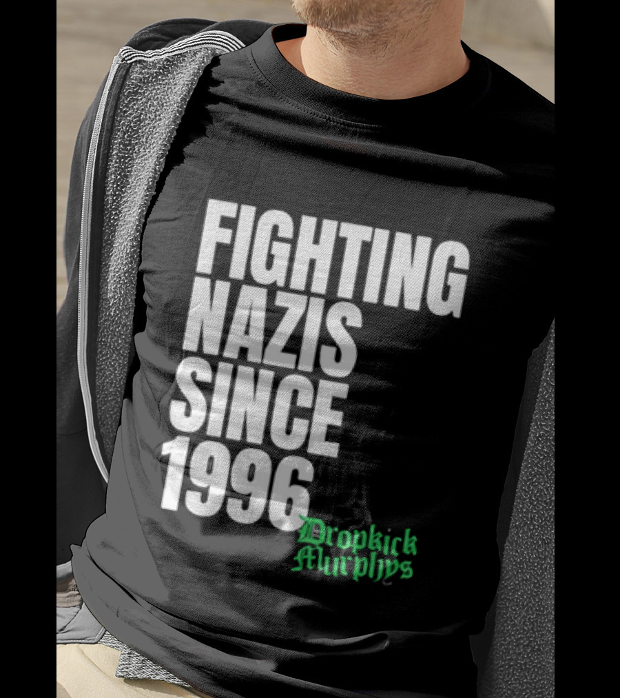 Fighting Nazis Since 1996 Dropkick Murphys T-Shirt