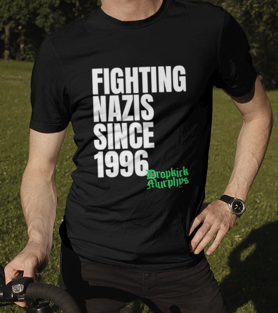 Fighting Nazis Since 1996 Dropkick Murphys T-Shirt