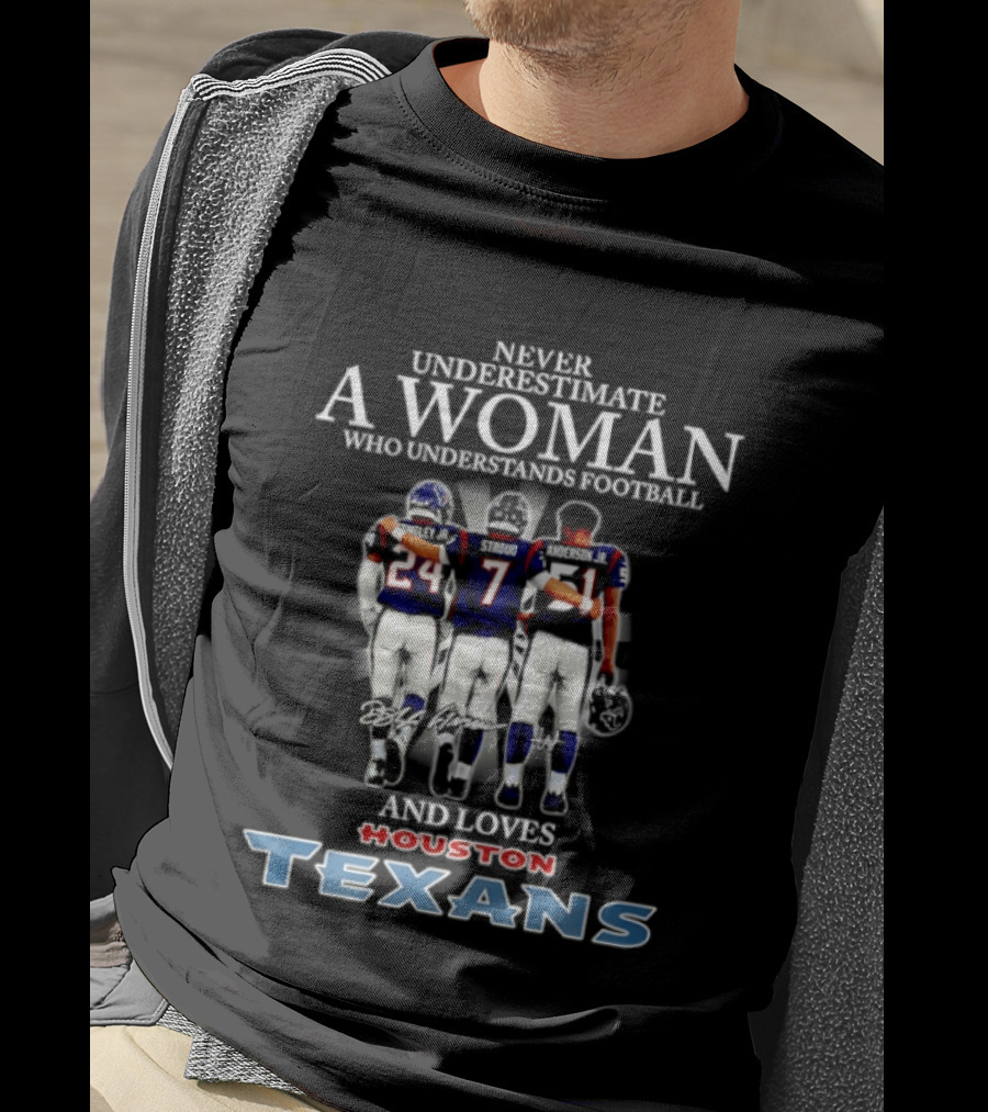 Houston Texans Never Underestimate A Woman Who Understands Football And Loves T-Shirt