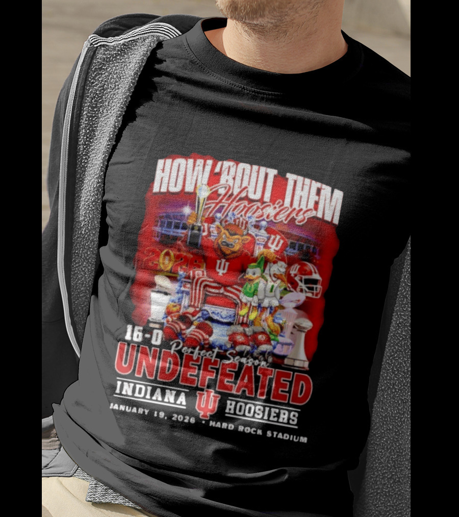 How 'Bout Them Hoosiers 16 0 Perfect Season Undefeated Indiana Hoosiers January 19 2026 Hard Rock Stadium T-Shirt