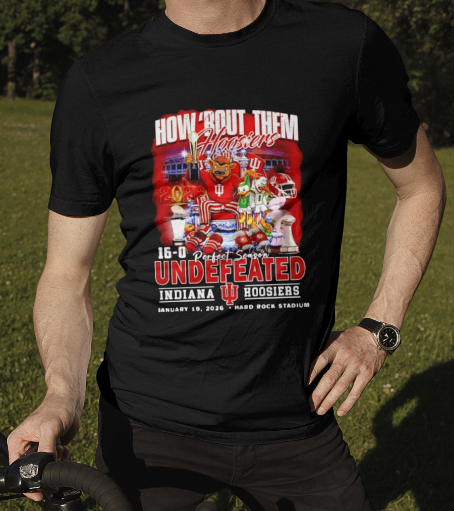 How 'Bout Them Hoosiers 16 0 Perfect Season Undefeated Indiana Hoosiers January 19 2026 Hard Rock Stadium T-Shirt