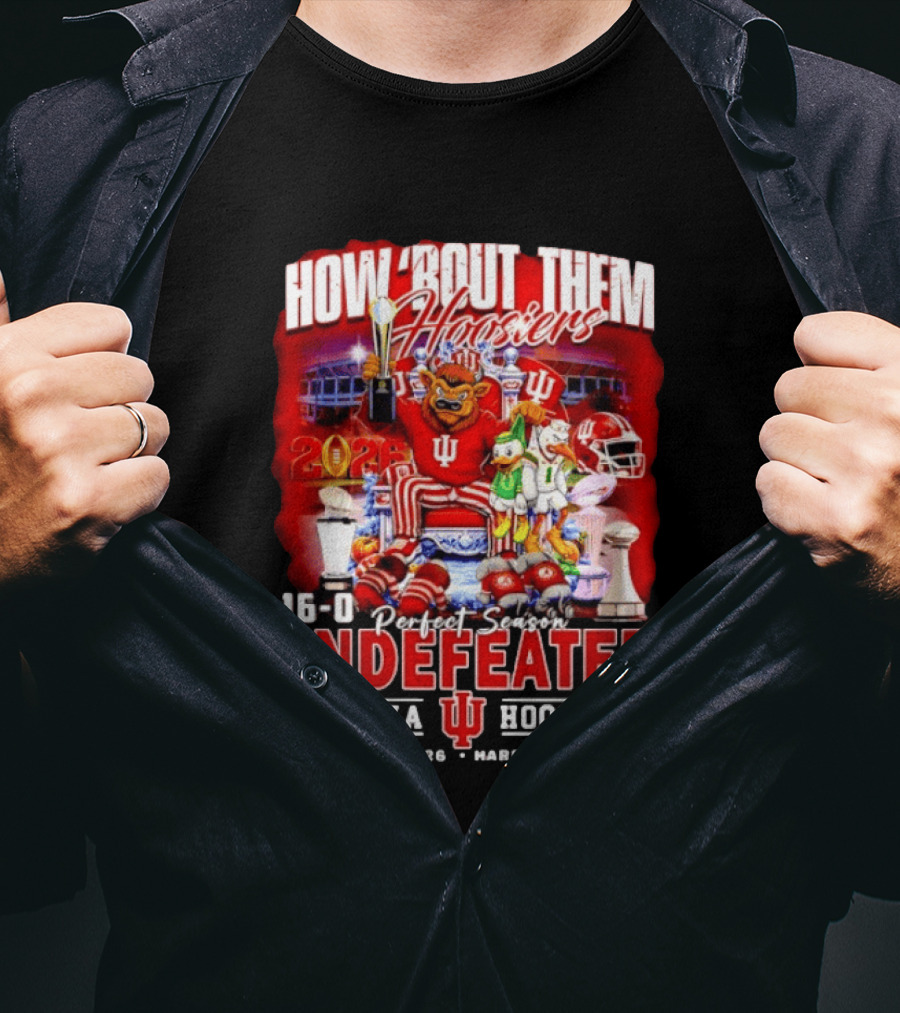 How 'Bout Them Hoosiers 16 0 Perfect Season Undefeated Indiana Hoosiers January 19 2026 Hard Rock Stadium T-Shirt