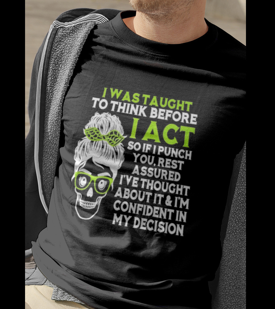 Skull Taught To Think Before I Act Punch You Decision T-Shirt