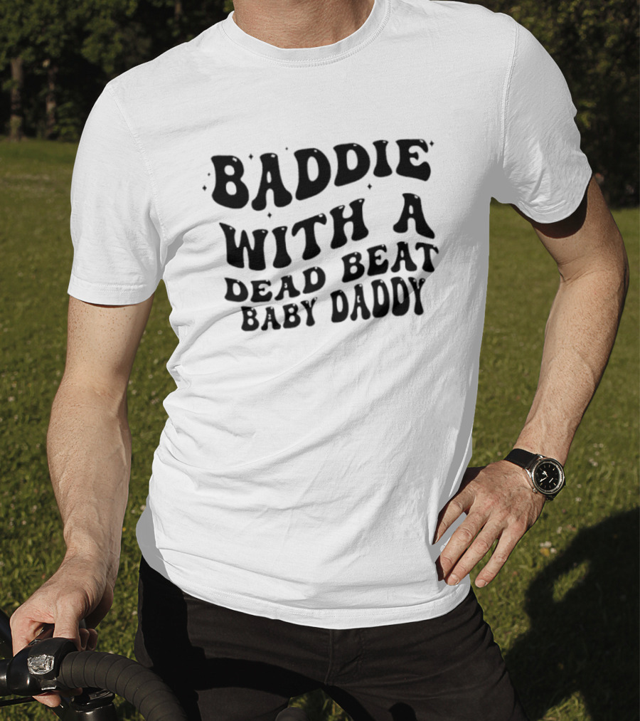 Baddie With A Dead Beat Baby Daddy Stylish Phrase T-Shirt