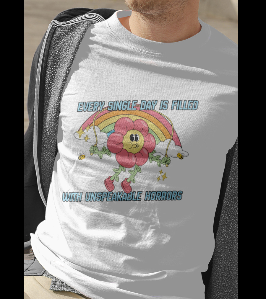 Every Single Day Is Filled With Unspeakable Horrors Flower Rainbow Retro Aesthetic T-Shirt