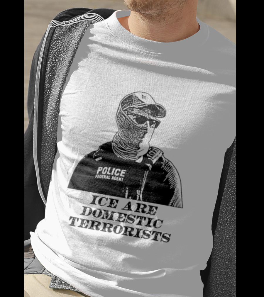 ICE Are Domestic Terrorists Police USA T-Shirt