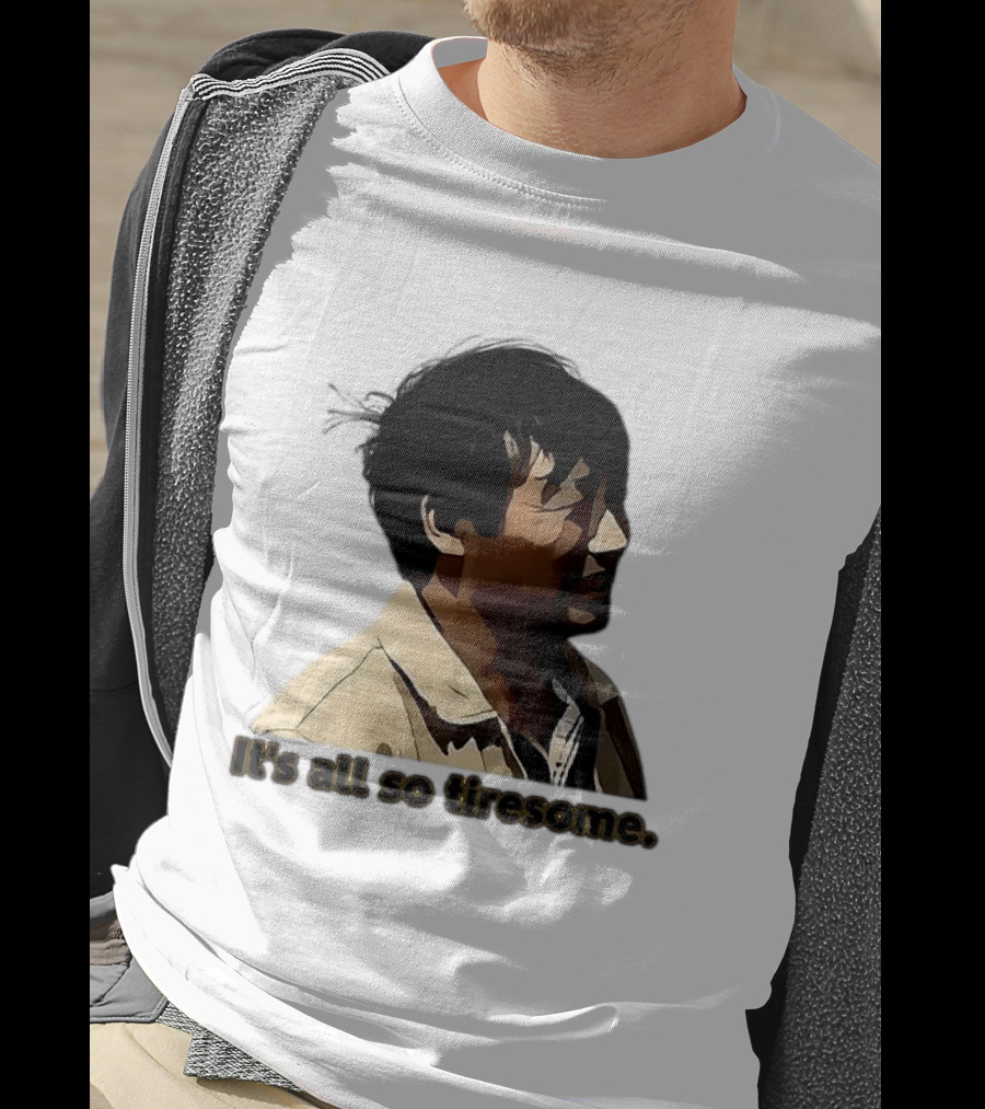 It's All So Tiresome T-Shirt