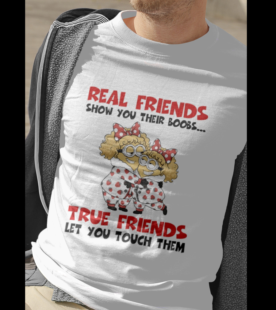 Real Friends Show You Their Boobs True Friends Let You Touch Them Minion Pals Hugging T-Shirt