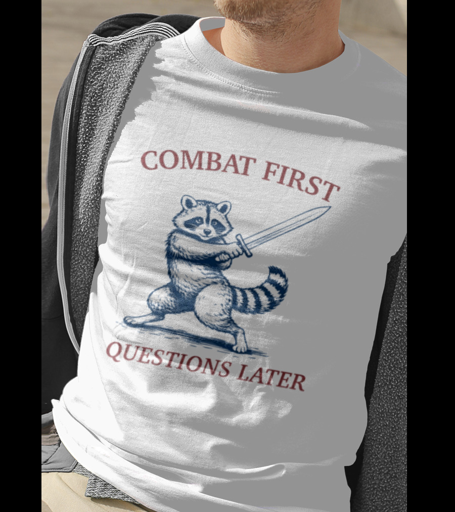 COMBAT FIRST QUESTIONS LATER Raccoon With Sword T-Shirt