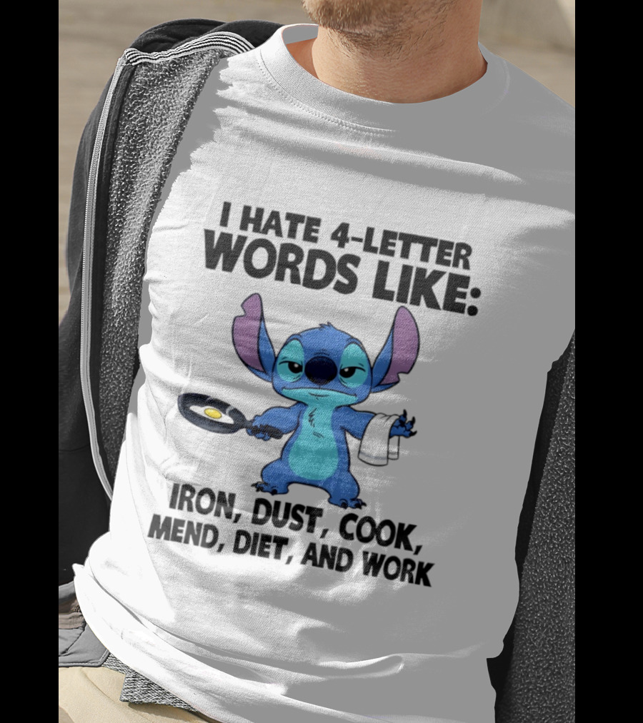 Stitch I Hate 4 Letter Words Like Iron Dust Cook Mend Diet And Work T-Shirt
