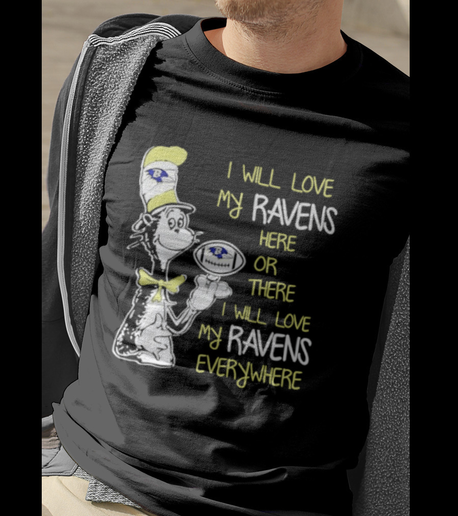 Baltimore Ravens Dr. Seuss I Will Love My Ravens Here Or There Everywhere T-Shirt