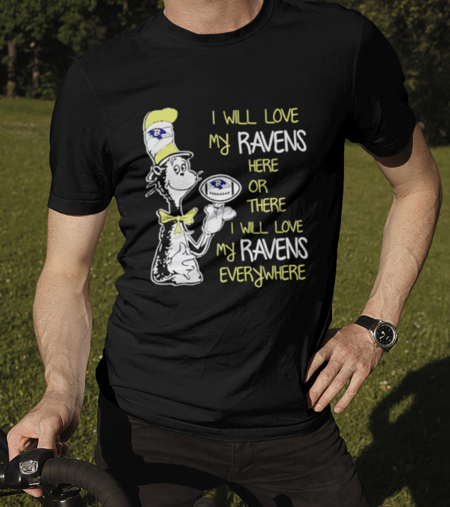 Baltimore Ravens Dr. Seuss I Will Love My Ravens Here Or There Everywhere T-Shirt
