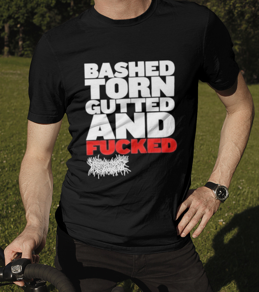 Bashed Torn Gutted And Fucked Distressed T-Shirt
