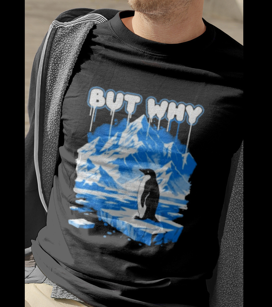 But Why Penguin Iceberg Antarctica Adventure T-Shirt