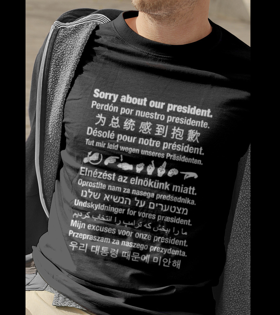 Sorry About Our President Multilingual Apology T-Shirt