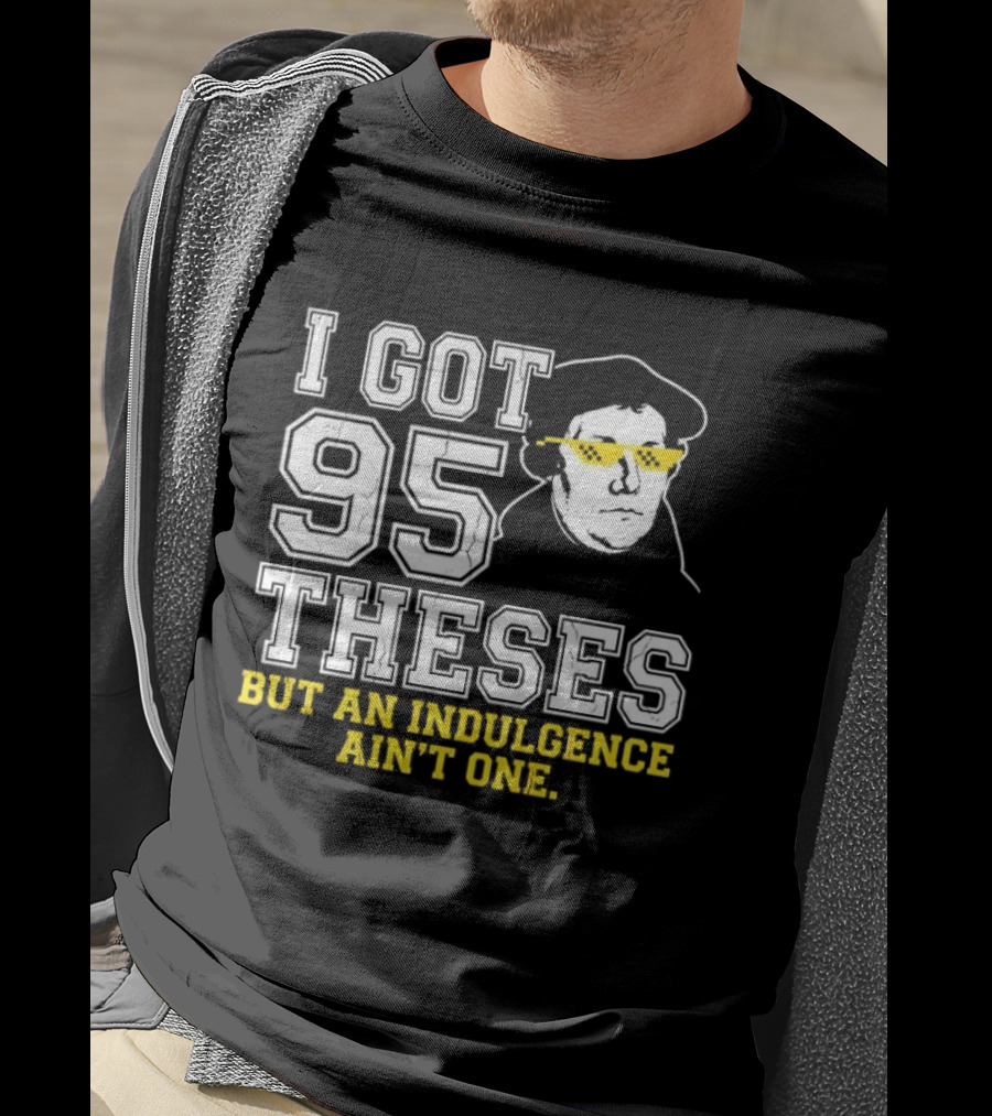 Martin Luther 95 Theses Indulgence Ain't One Meme T-Shirt
