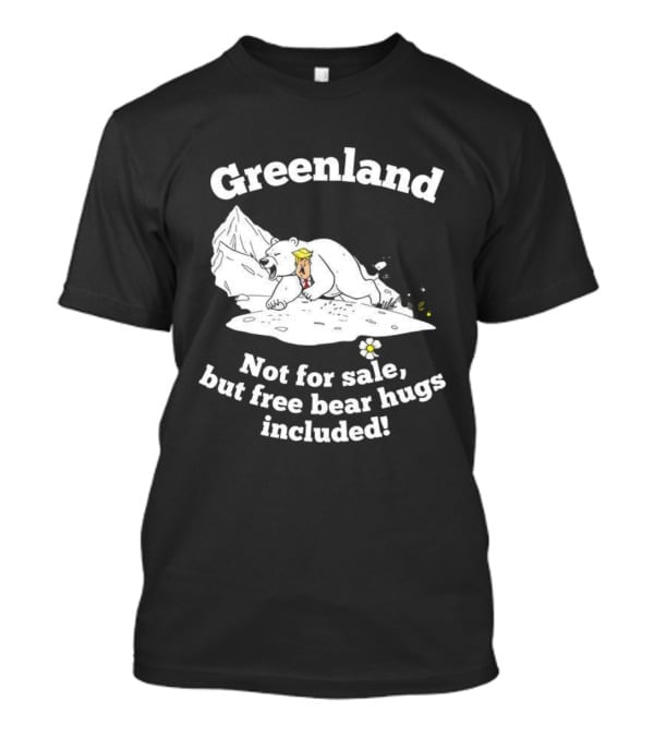 Greenland Not For Sale Free Bear Hugs Included Polar Bear Trump Caricature T-Shirt