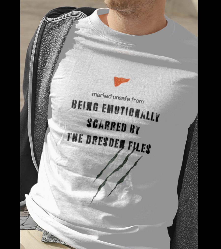 Marked Unsafe From Being Emotionally Scarred By The Dresden Files Claw Marks T-Shirt
