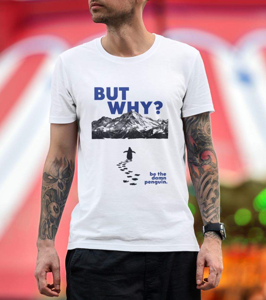 But Why Be The Damn Penguin Mountain Path Adventure T-Shirt