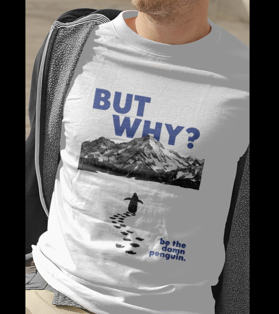 But Why Be The Damn Penguin Mountain Path Adventure T-Shirt