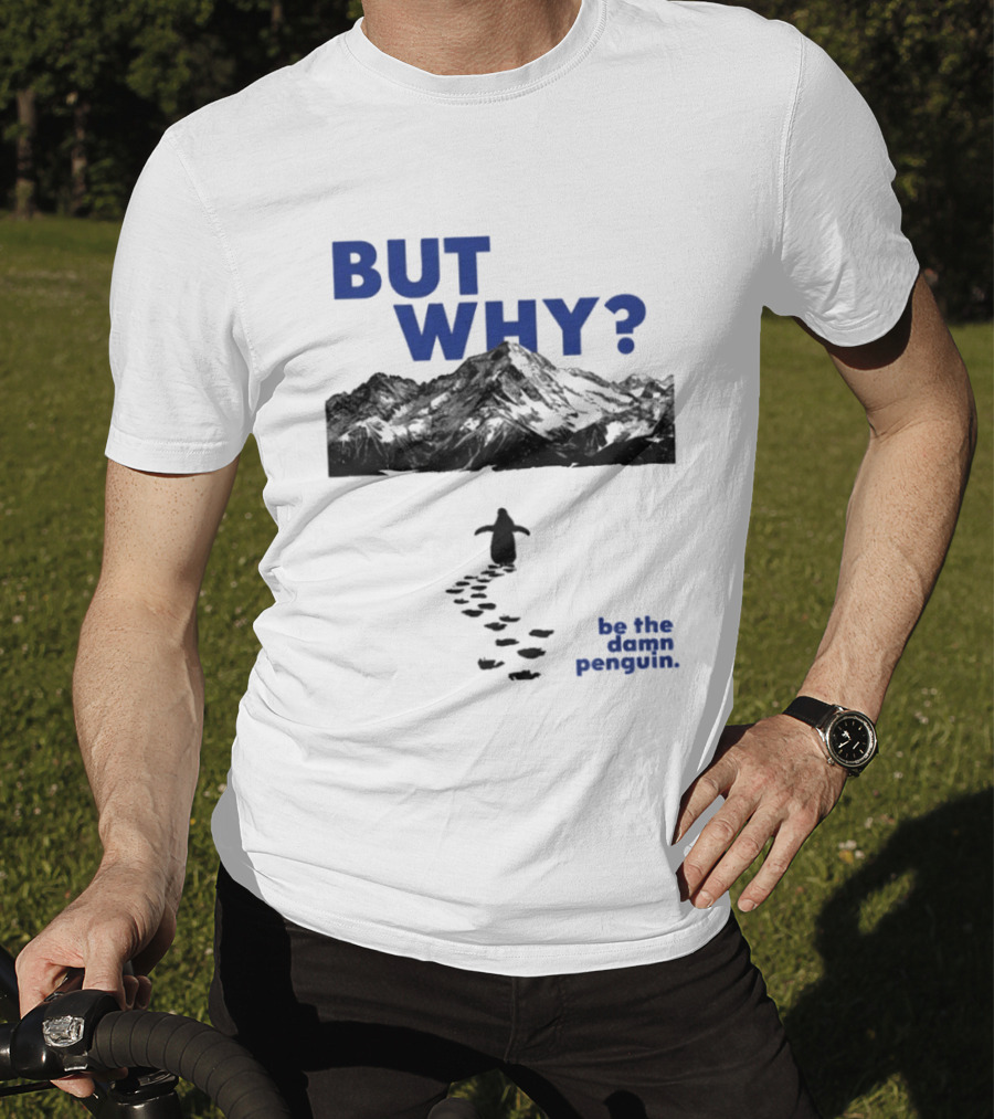 But Why Be The Damn Penguin Mountain Path Adventure T-Shirt