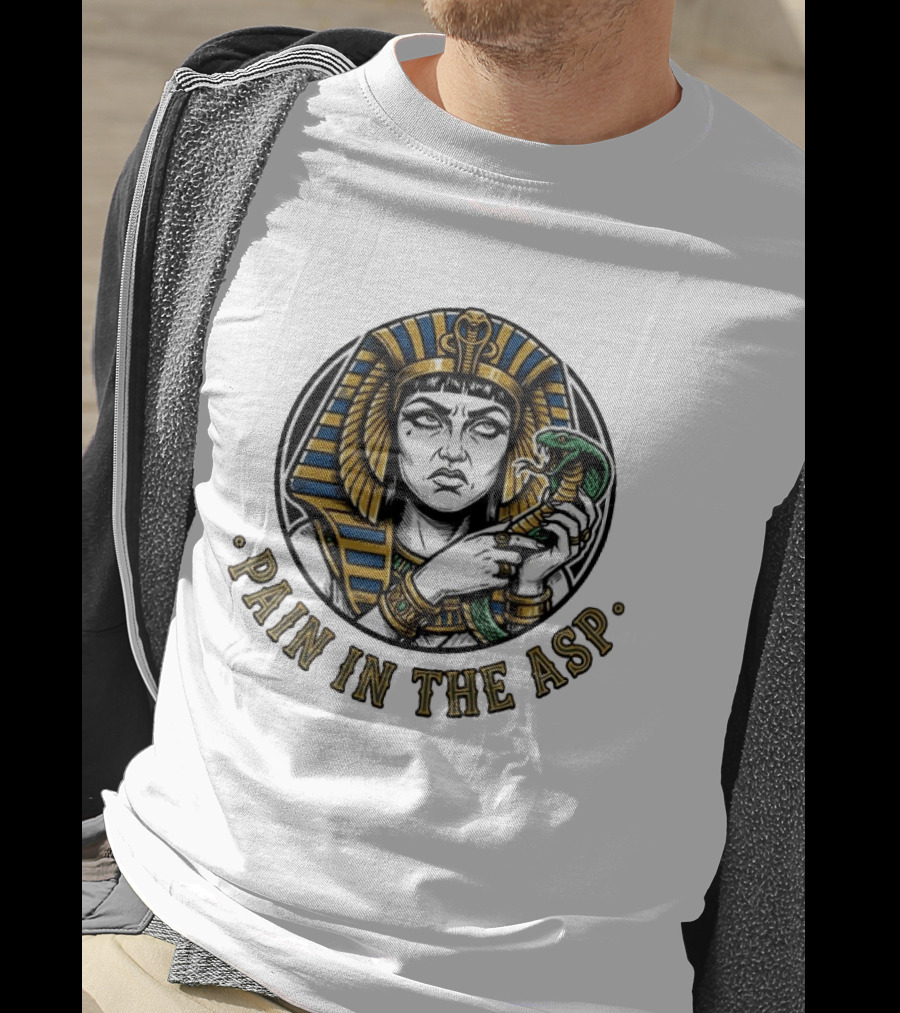 Cleopatra Pain In The ASP Ancient Egypt Snake Pharaoh Humor T-Shirt