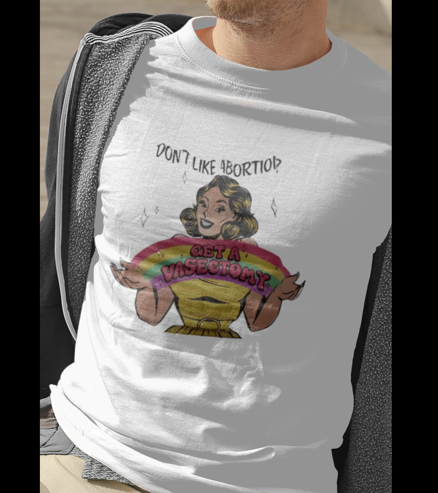 Don't Like Abortio Get A Vasectomy Retro Style Rainbow Message T-Shirt