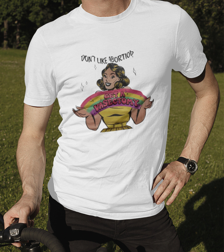 Don't Like Abortio Get A Vasectomy Retro Style Rainbow Message T-Shirt