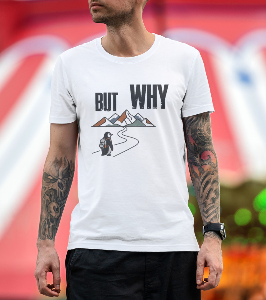 Penguin But Why Backpacking Adventure Mountains Wilderness Journey T-Shirt
