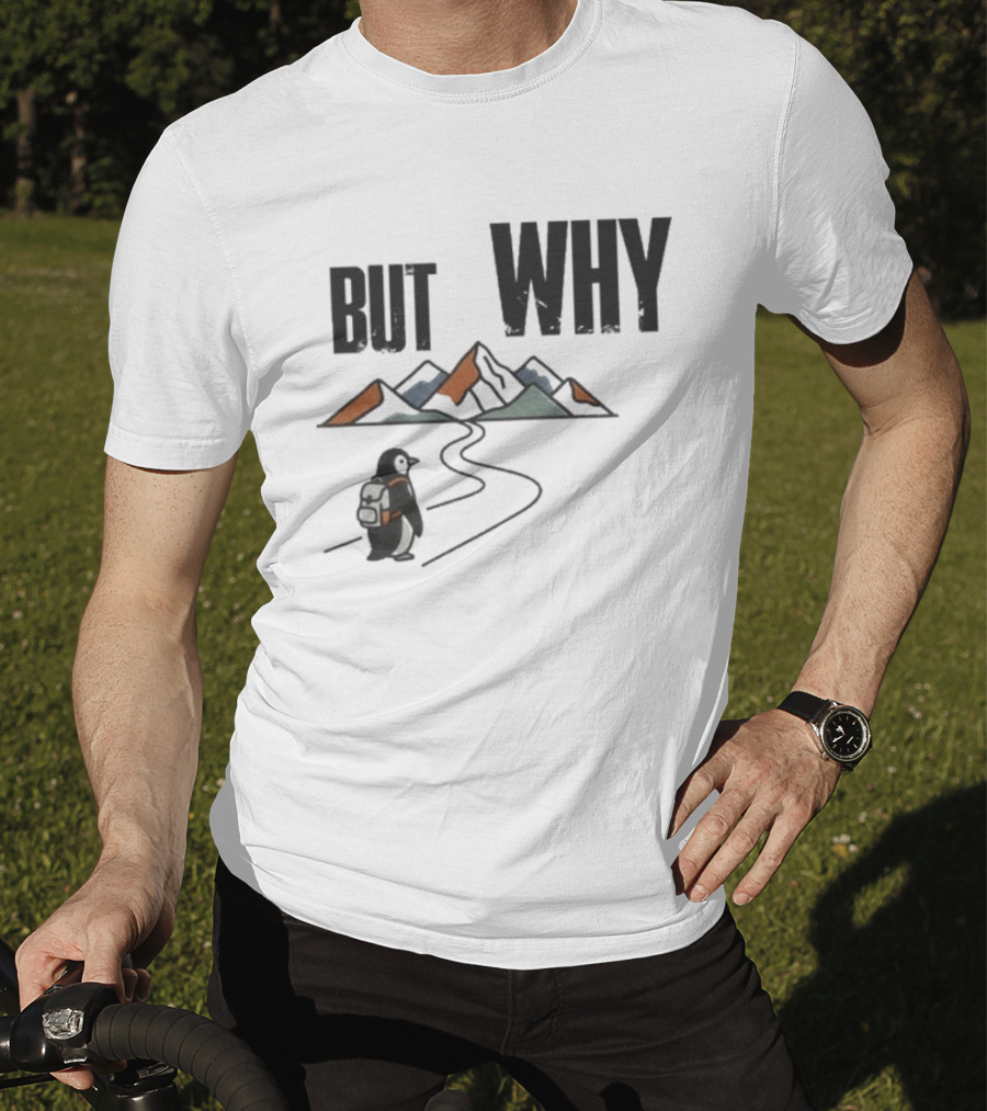 Penguin But Why Backpacking Adventure Mountains Wilderness Journey T-Shirt