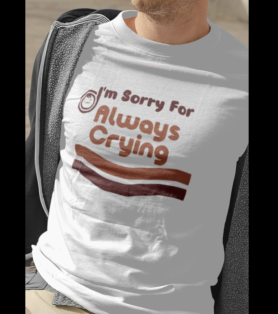 I'm Sorry For Always Crying Sob Emoji T-Shirt