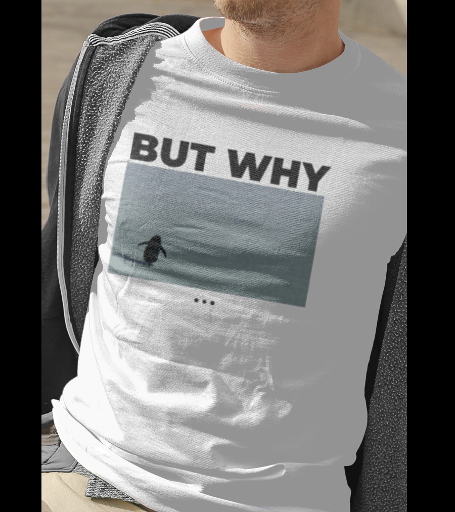 But Why Penguin Existential Question T-Shirt