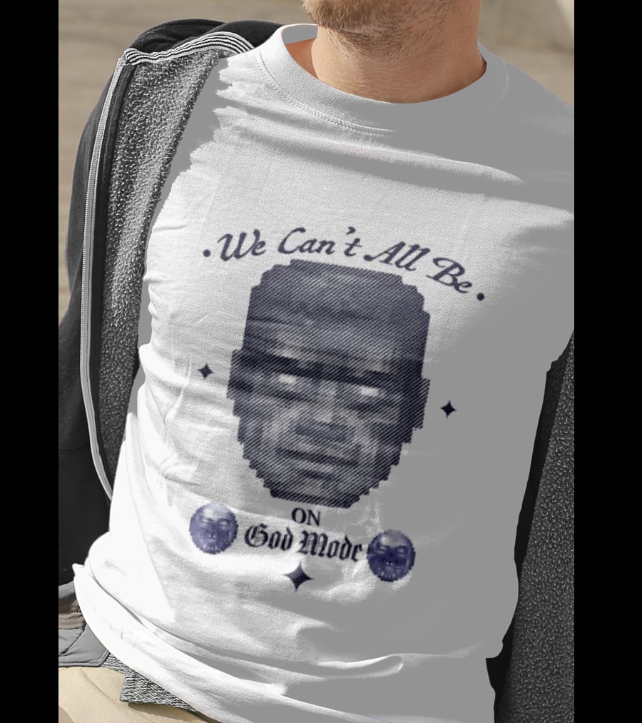 We Can't All Be On God Mode Skull Faces T-Shirt