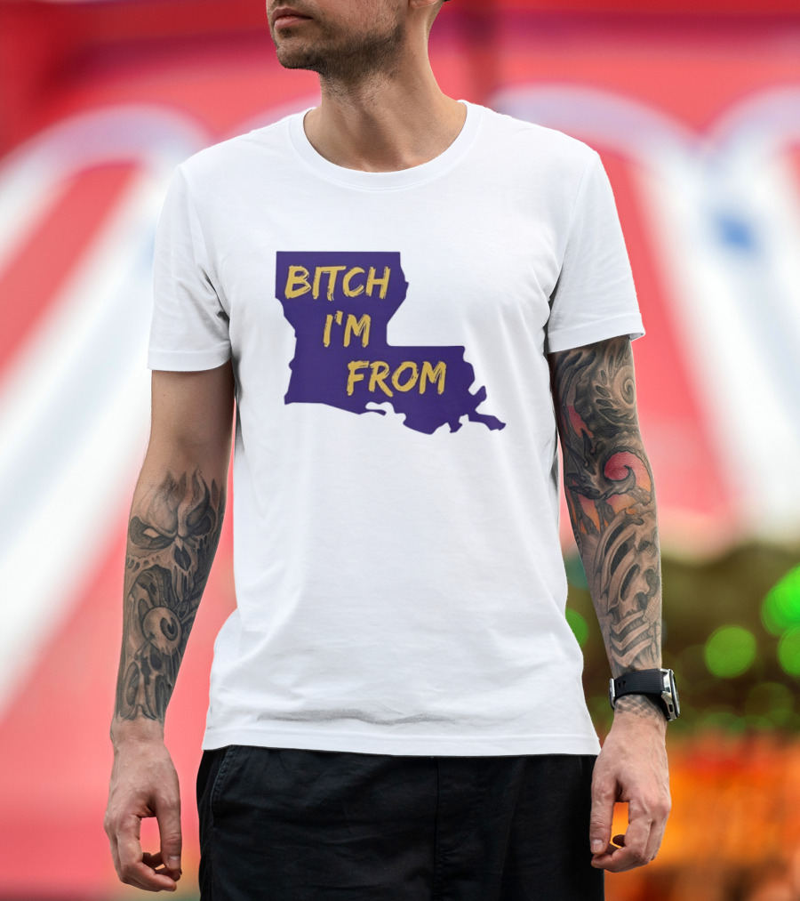 Bitch I'm From LSU Tigers Louisiana State Map T-Shirt