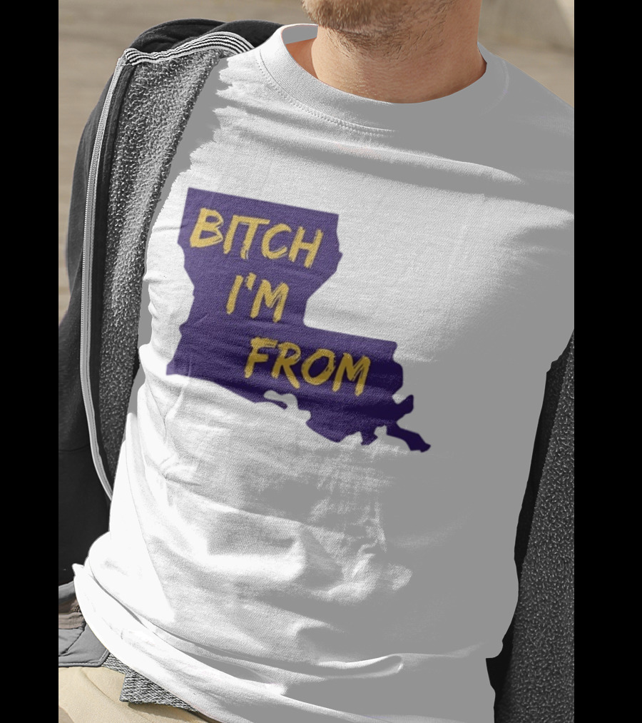 Bitch I'm From LSU Tigers Louisiana State Map T-Shirt
