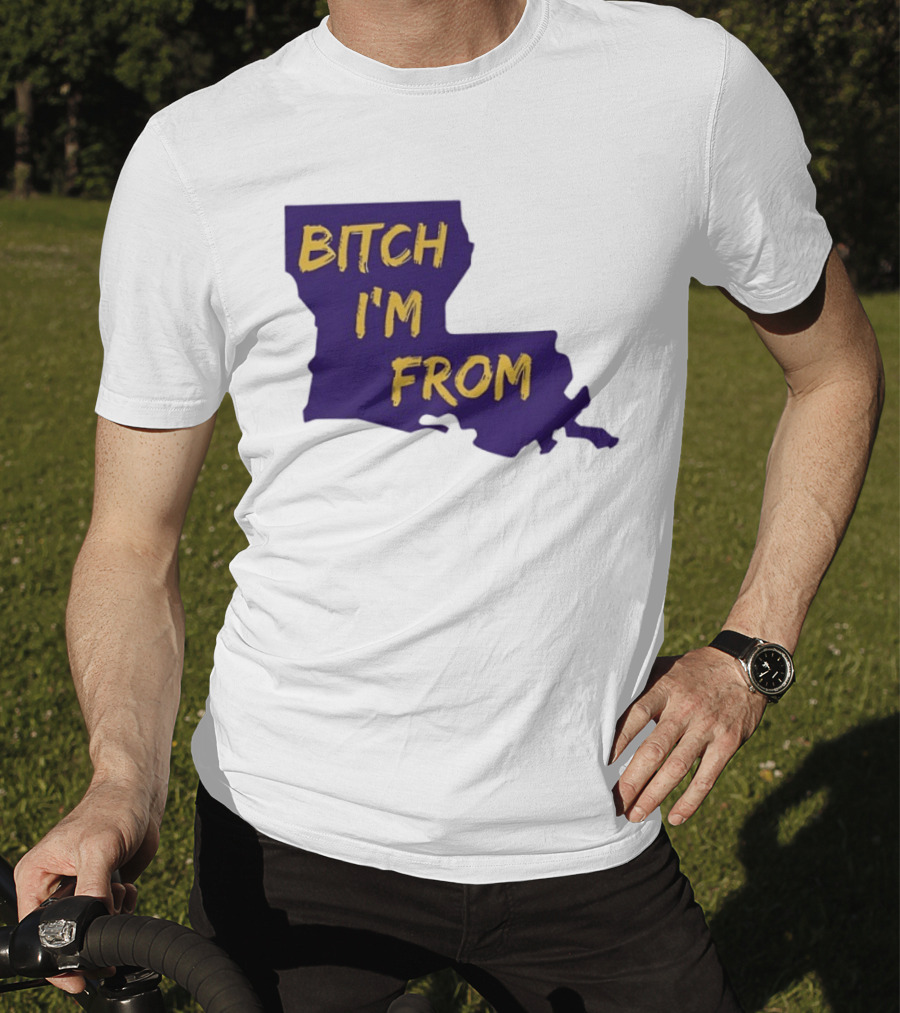Bitch I'm From LSU Tigers Louisiana State Map T-Shirt