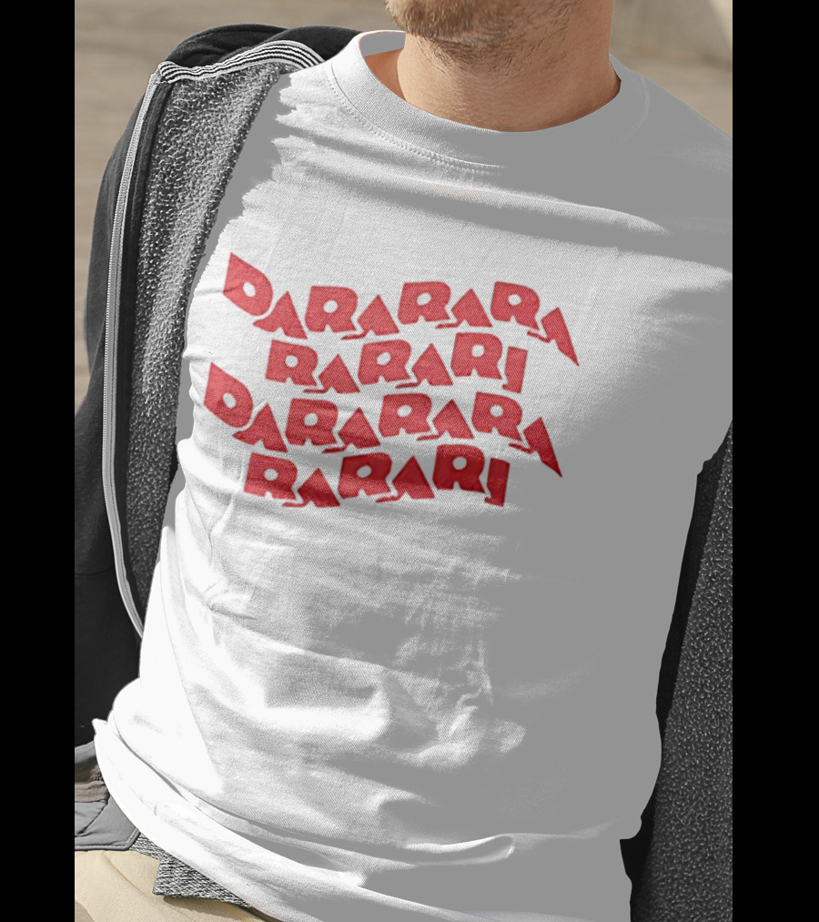 Dararara Rarari Dararari Rarari Dararara Rarari T-Shirt
