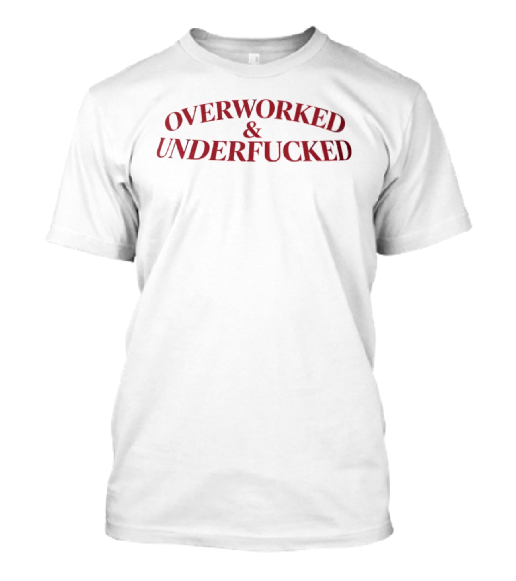 Overworked And Underfucked T-Shirt