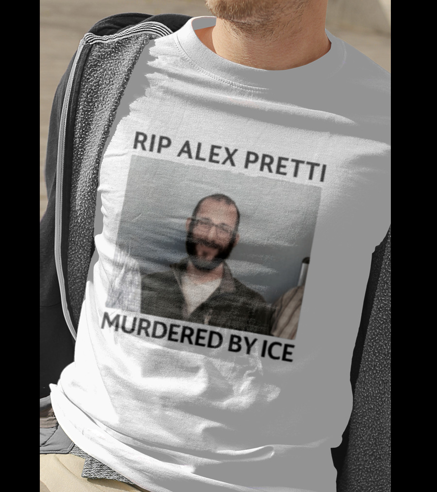 RIP Alex Pretti Murdered By ICE T-Shirt