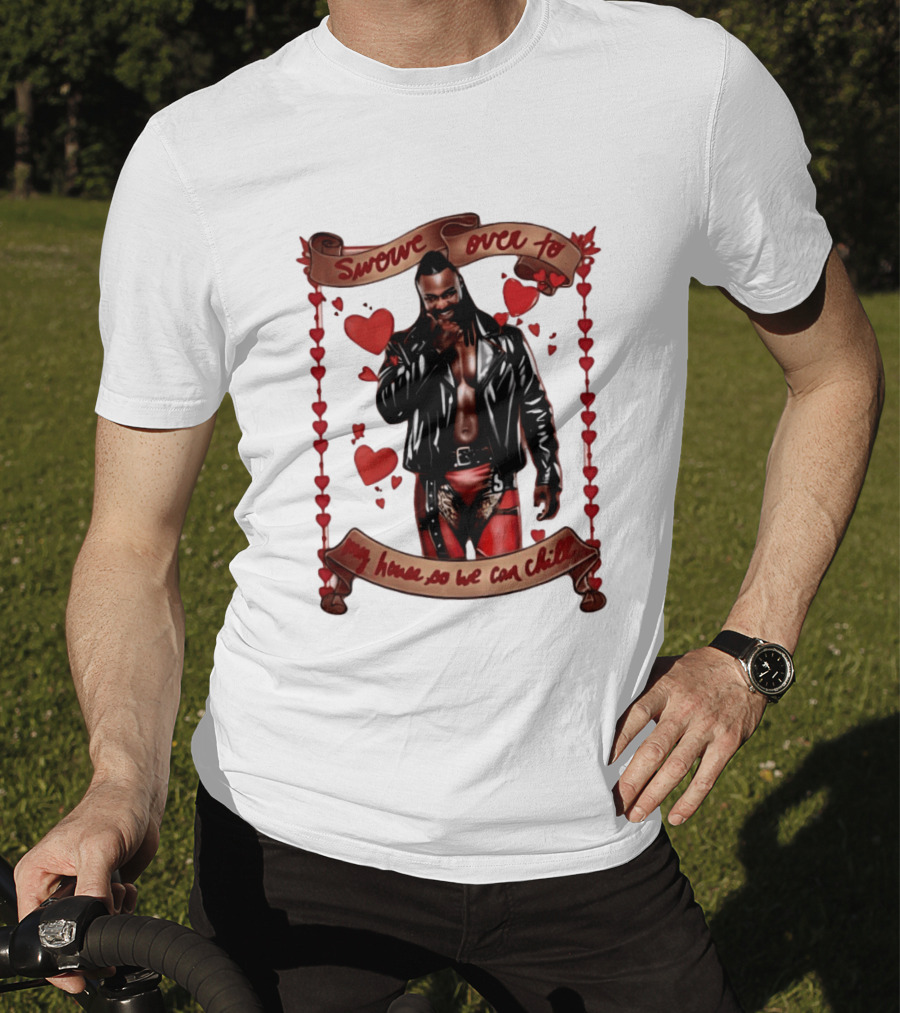 Swerve Over To My House So We Can Chill Valentine's Day Swerve Strickland Series T-Shirt