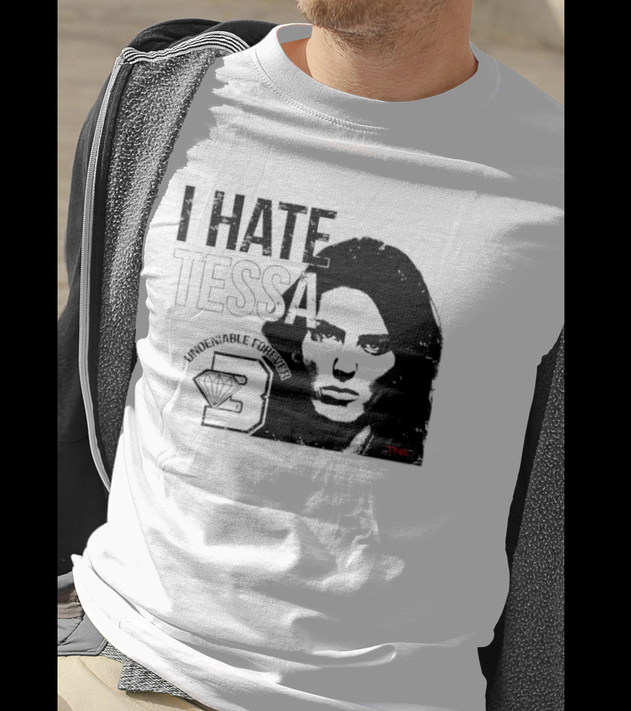 Tessa Blanchard I Hate Tessa Undeniable Forever Diamond TNA T-Shirt