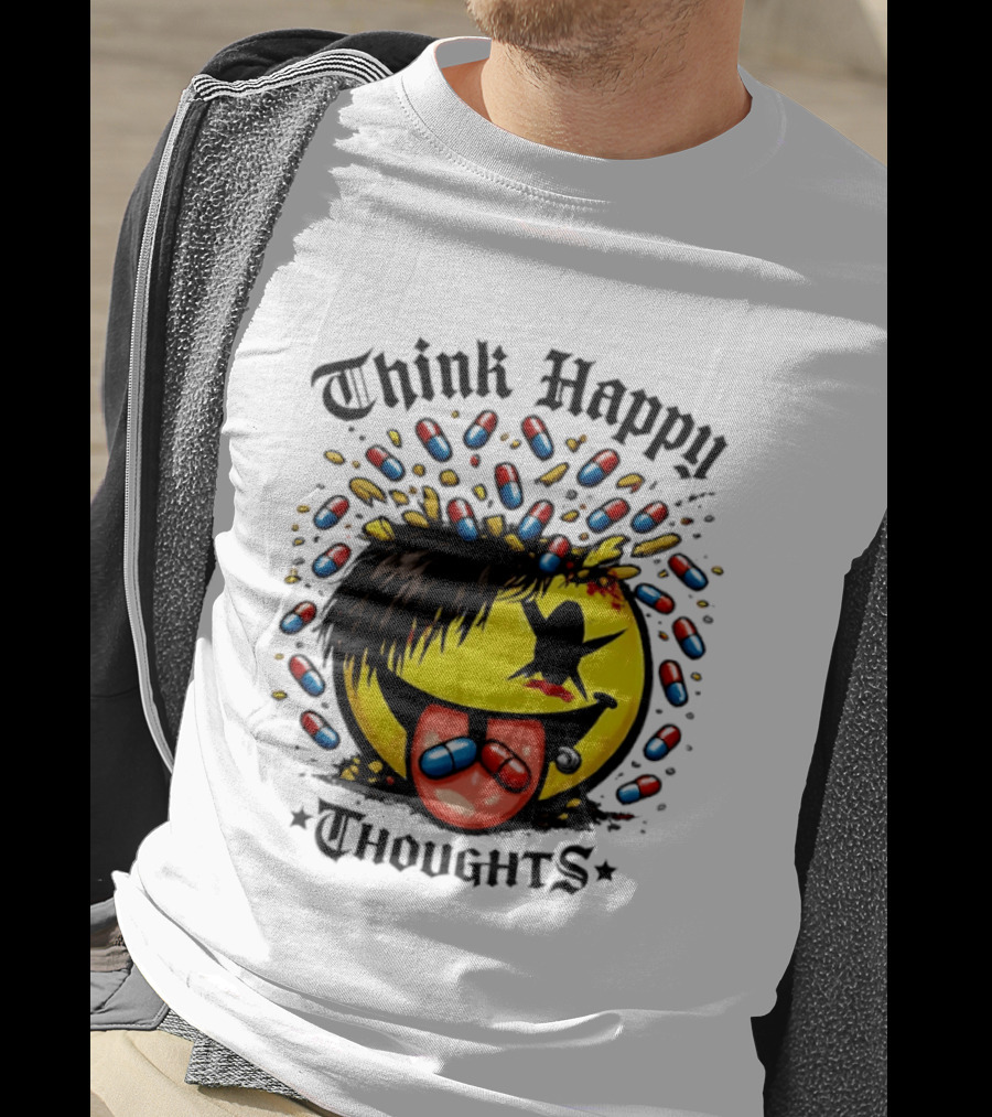 Think Happy Thoughts Smiley Face With Hair And Pills T-Shirt