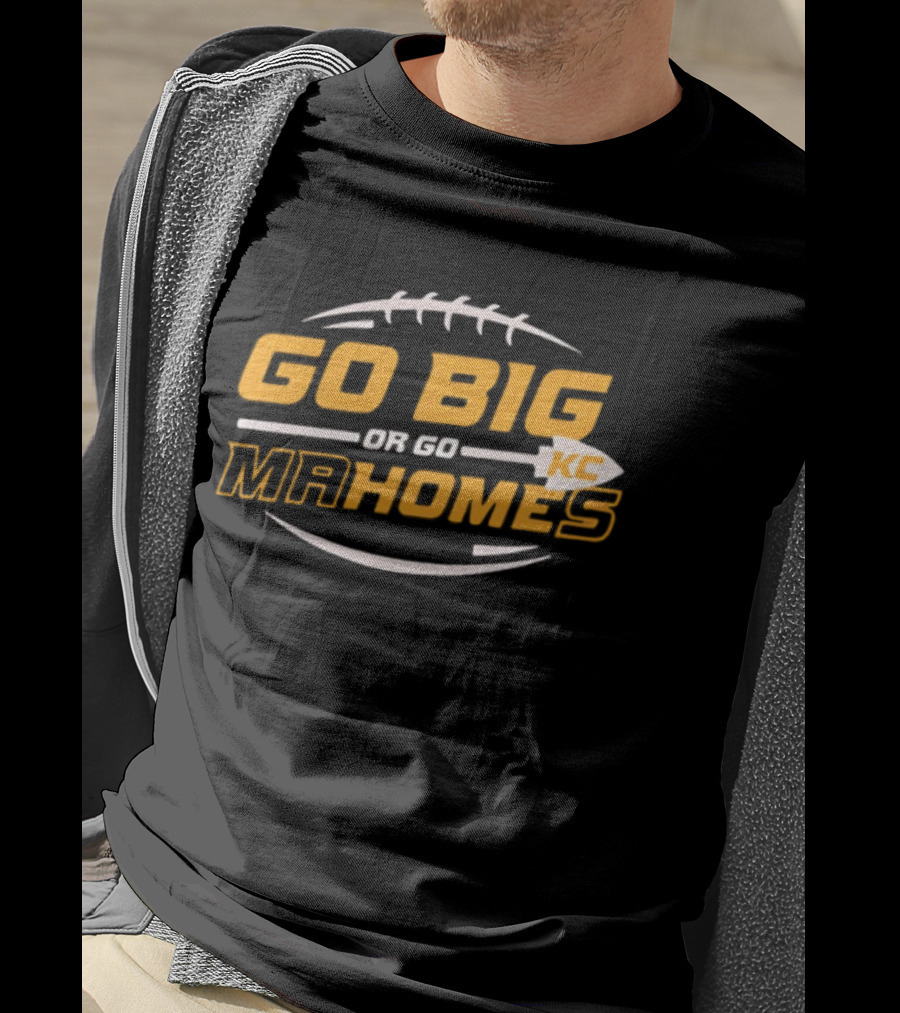 Go Big Or Go Mahomes KC Football T-Shirt