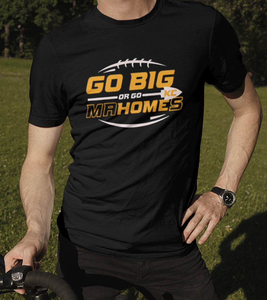 Go Big Or Go Mahomes KC Football T-Shirt