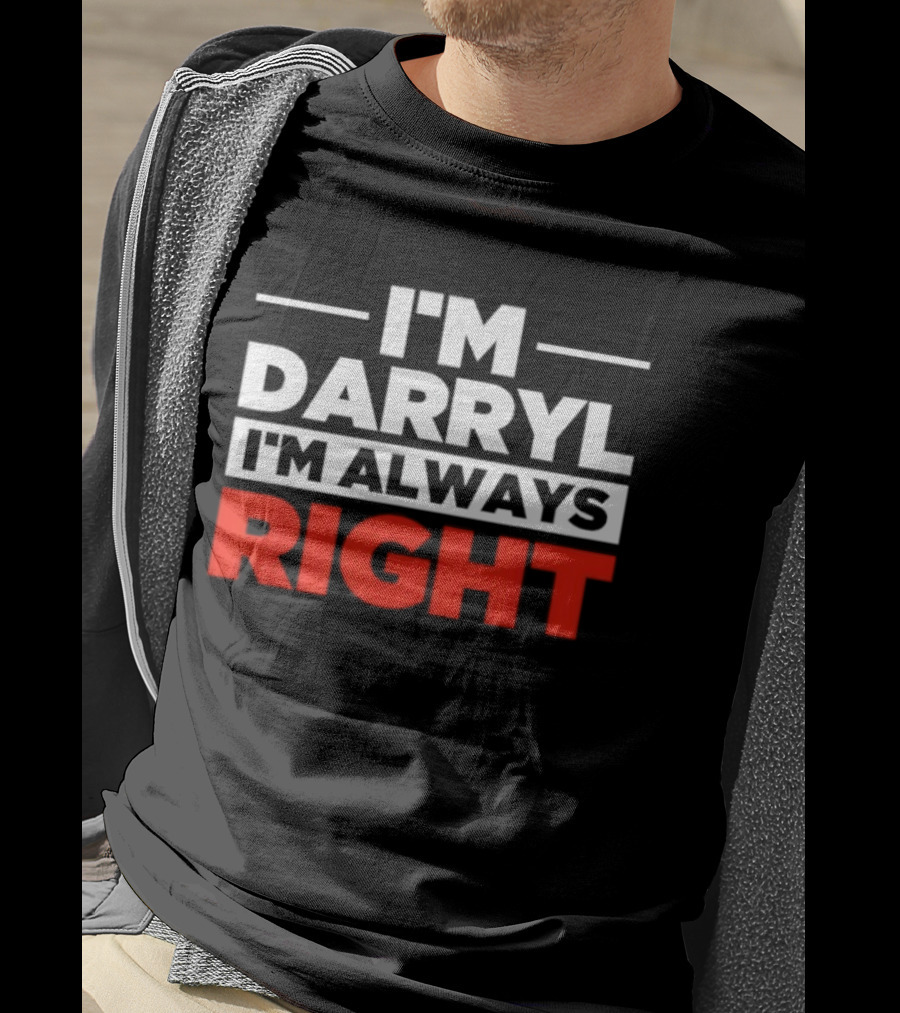 I'm Darryl I'm Always Right T-Shirt